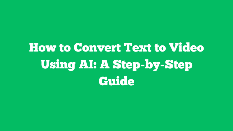 Cover Image for How to Convert Text to Video Using AI: A Step-by-Step Guide