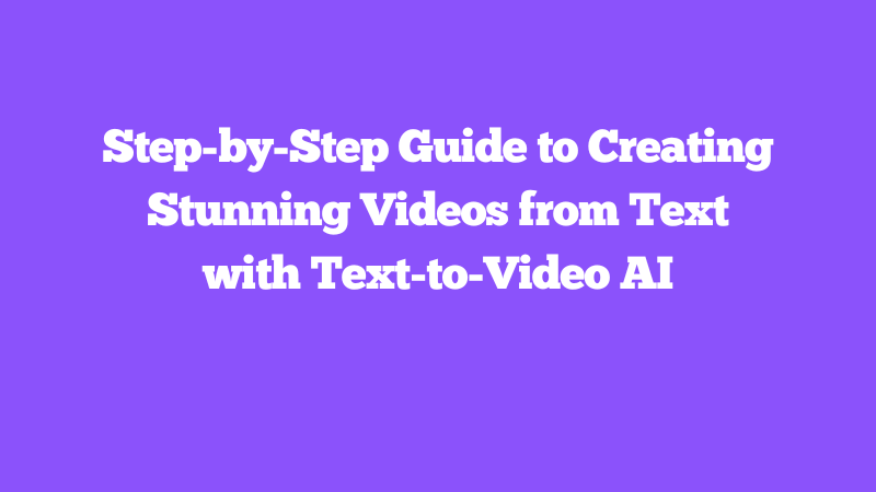 Cover Image for Step-by-Step Guide to Creating Stunning Videos from Text with Text-to-Video AI