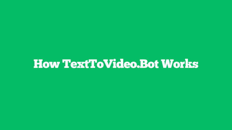 Cover Image for Breaking Down the Process: How Text To Video Bot Works