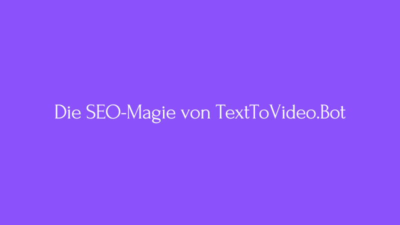 Cover Image for Engagieren, Konvertieren, Begeistern: Die SEO-Magie von TextToVideo.Bot