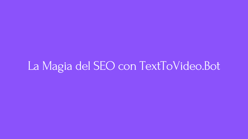 Cover Image for Engage, Convierta, Encante: La Magia del SEO con TextToVideo.Bot