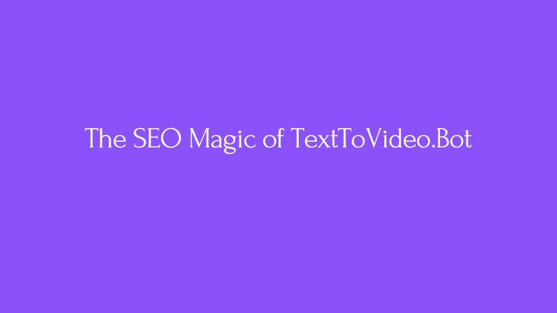 Cover Image for Engage, Convert, Delight: The SEO Magic of TextToVideo.Bot