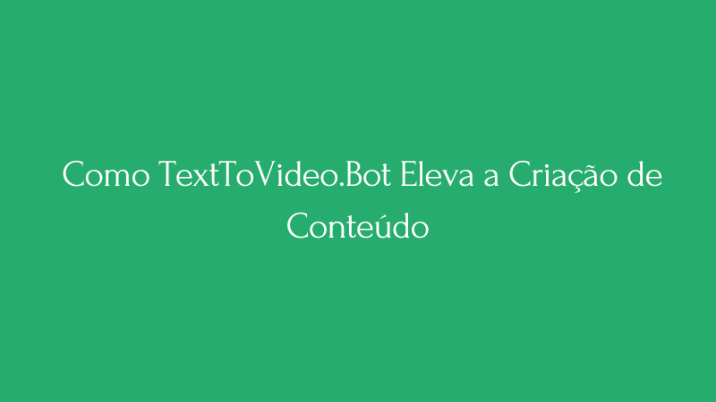 Cover Image for Do Roteiro à Tela: Como TextToVideo.Bot Eleva a Criação de Conteúdo