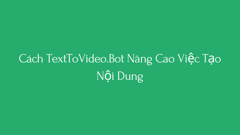 Cover Image for Từ Kịch Bản Đến Màn Hình: Cách TextToVideo.Bot Nâng Cao Việc Tạo Nội Dung