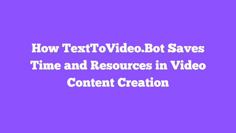 Cover Image for How TextToVideo.Bot Saves Time and Resources in Video Content Creation
