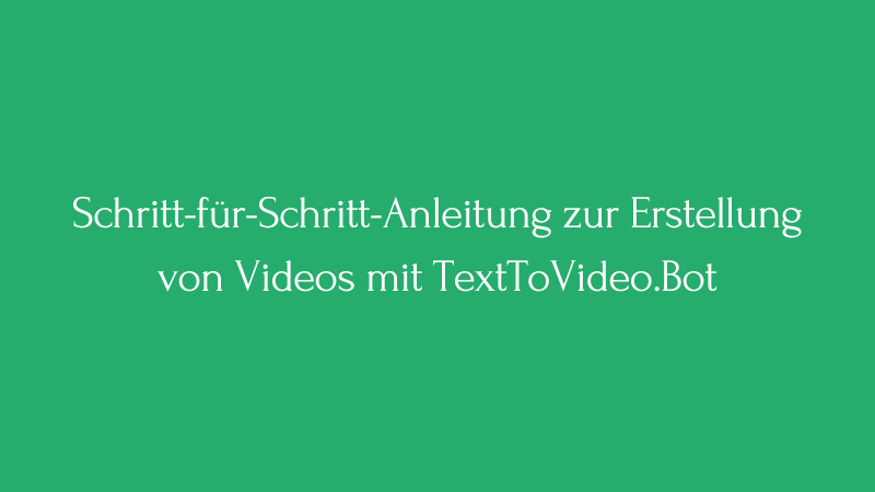 Cover Image for Schritt-für-Schritt-Anleitung zur Erstellung von Videos mit TextToVideo.Bot