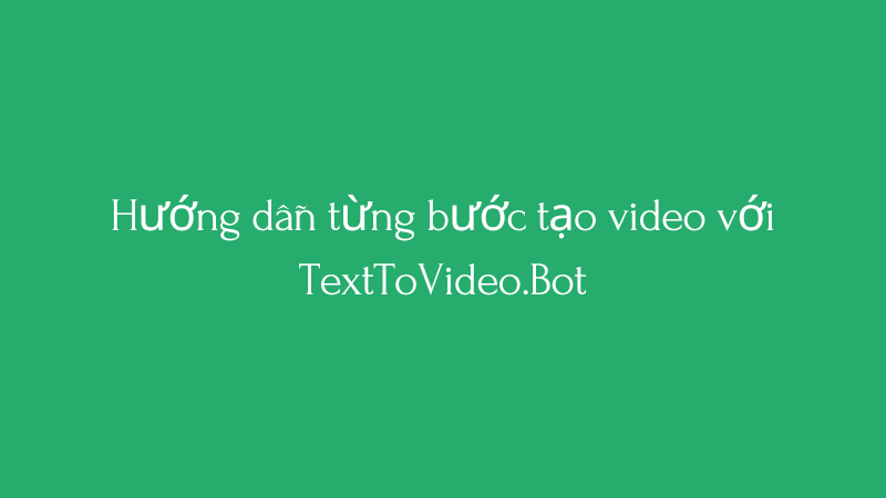 Cover Image for Hướng dẫn từng bước tạo video với TextToVideo.Bot