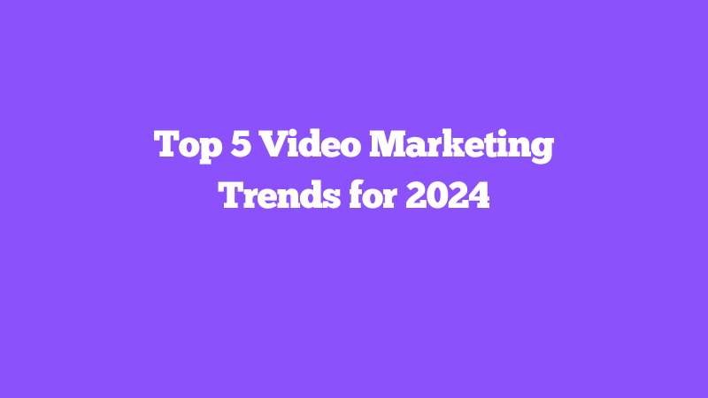 Cover Image for Top 5 Video Marketing Trends for 2024